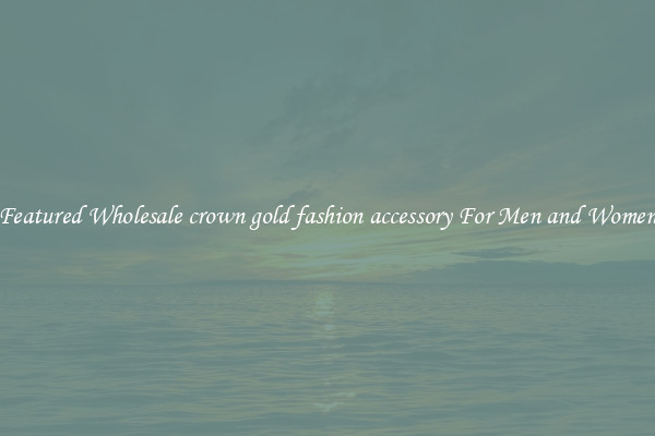 Featured Wholesale crown gold fashion accessory For Men and Women