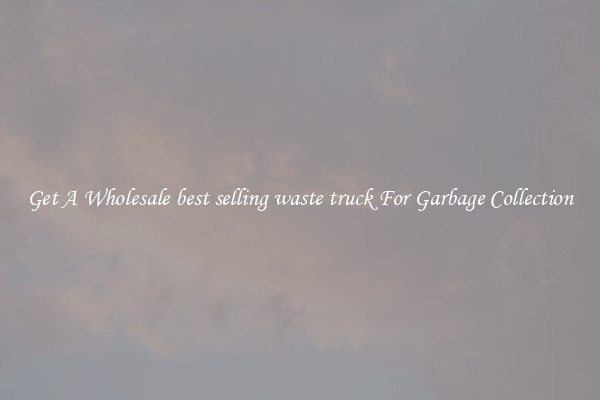 Get A Wholesale best selling waste truck For Garbage Collection