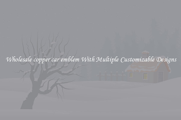 Wholesale copper car emblem With Multiple Customizable Designs