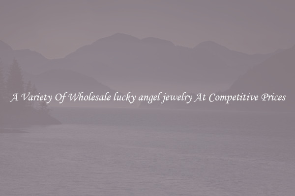 A Variety Of Wholesale lucky angel jewelry At Competitive Prices