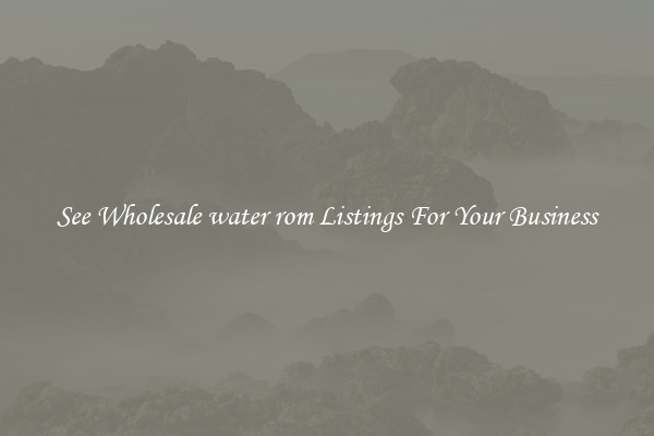 See Wholesale water rom Listings For Your Business