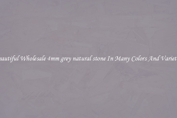 Beautiful Wholesale 4mm grey natural stone In Many Colors And Varieties