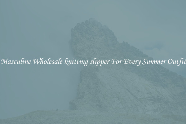 Masculine Wholesale knitting slipper For Every Summer Outfit