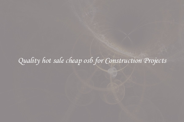 Quality hot sale cheap osb for Construction Projects