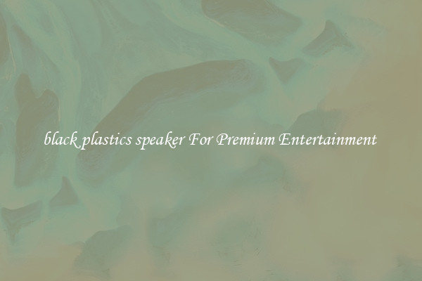 black plastics speaker For Premium Entertainment 
