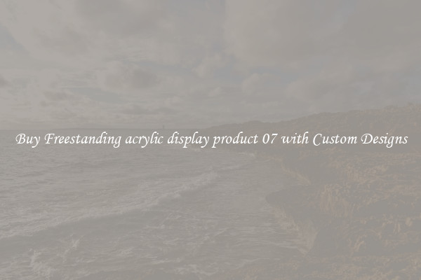 Buy Freestanding acrylic display product 07 with Custom Designs