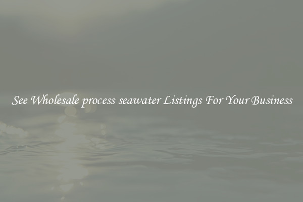See Wholesale process seawater Listings For Your Business