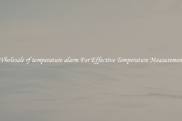Wholesale rf temperature alarm For Effective Temperature Measurement