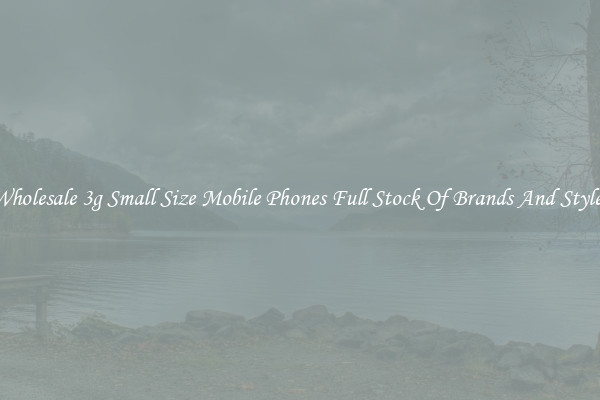 Wholesale 3g Small Size Mobile Phones Full Stock Of Brands And Styles