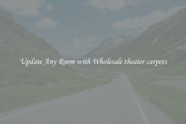Update Any Room with Wholesale theater carpets
