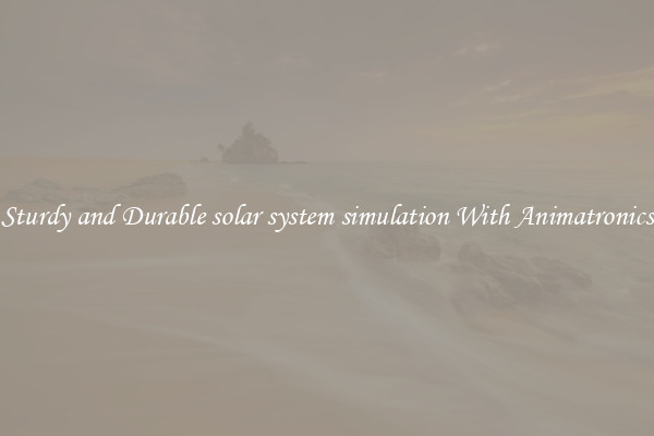 Sturdy and Durable solar system simulation With Animatronics