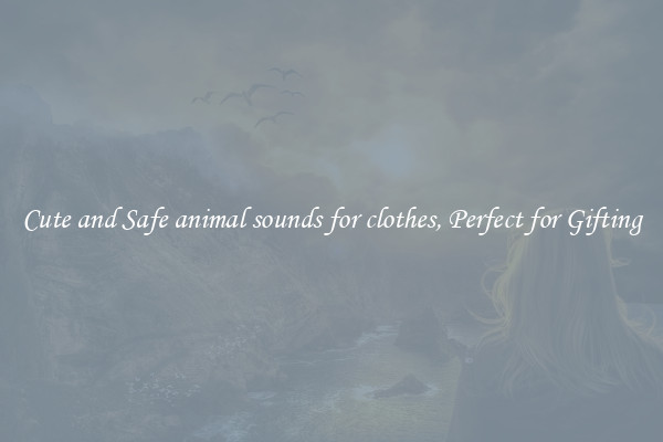 Cute and Safe animal sounds for clothes, Perfect for Gifting