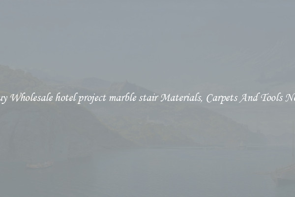 Buy Wholesale hotel project marble stair Materials, Carpets And Tools Now