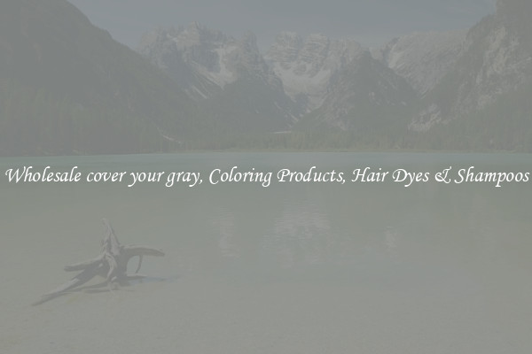 Wholesale cover your gray, Coloring Products, Hair Dyes & Shampoos