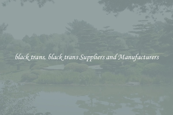 black trans, black trans Suppliers and Manufacturers
