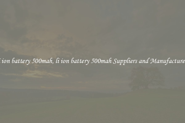 li ion battery 500mah, li ion battery 500mah Suppliers and Manufacturers