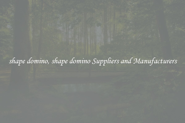 shape domino, shape domino Suppliers and Manufacturers
