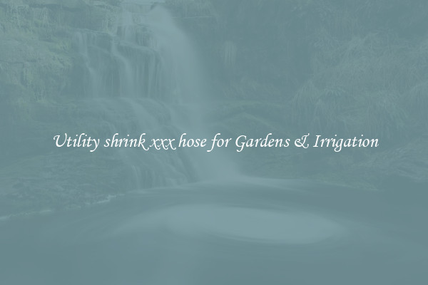 Utility shrink xxx hose for Gardens & Irrigation