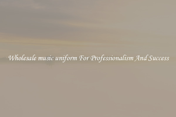 Wholesale music uniform For Professionalism And Success