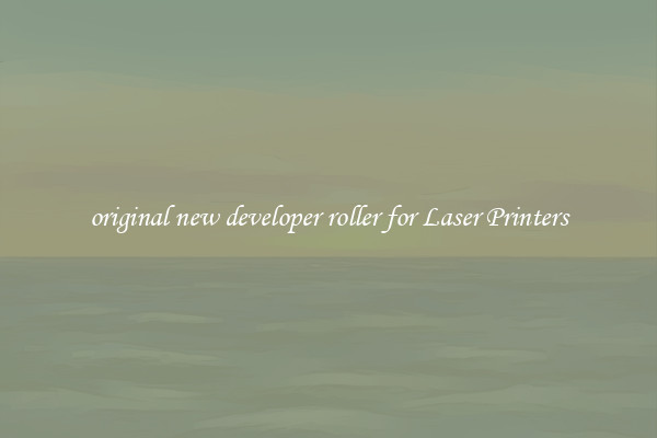 original new developer roller for Laser Printers
