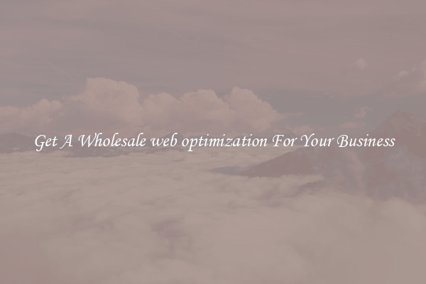 Get A Wholesale web optimization For Your Business