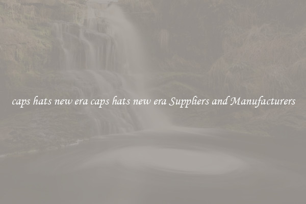 caps hats new era caps hats new era Suppliers and Manufacturers