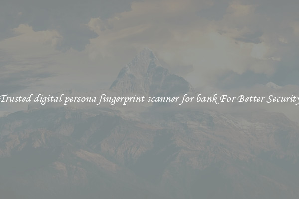 Trusted digital persona fingerprint scanner for bank For Better Security