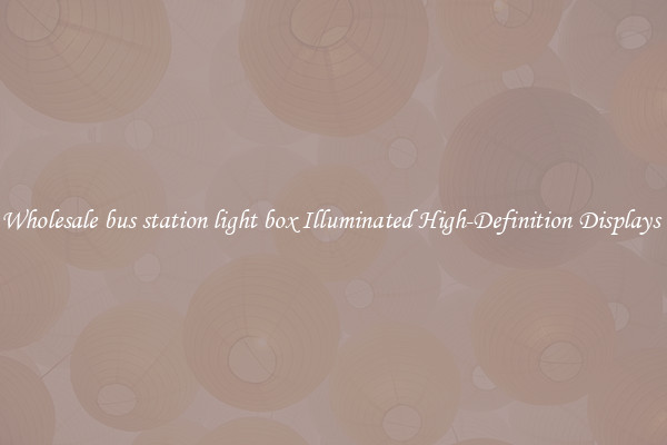 Wholesale bus station light box Illuminated High-Definition Displays 