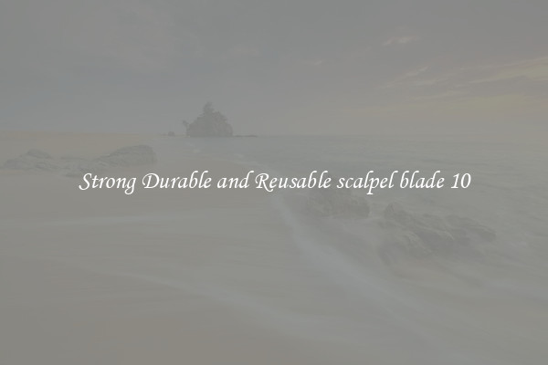 Strong Durable and Reusable scalpel blade 10