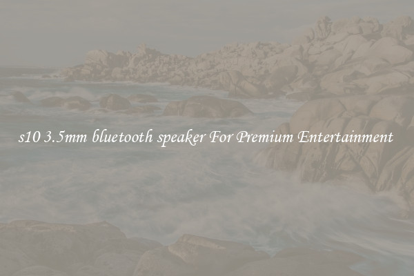 s10 3.5mm bluetooth speaker For Premium Entertainment 