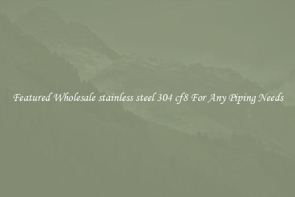 Featured Wholesale stainless steel 304 cf8 For Any Piping Needs
