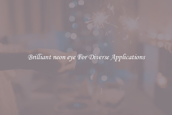 Brilliant neon eye For Diverse Applications