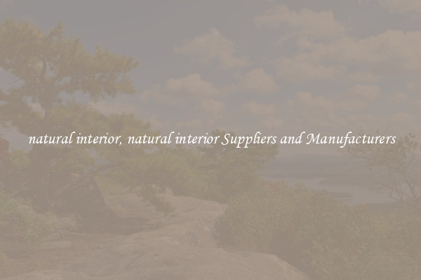 natural interior, natural interior Suppliers and Manufacturers