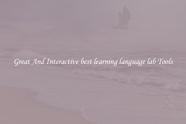Great And Interactive best learning language lab Tools