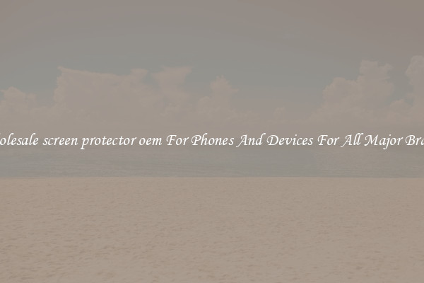Wholesale screen protector oem For Phones And Devices For All Major Brands