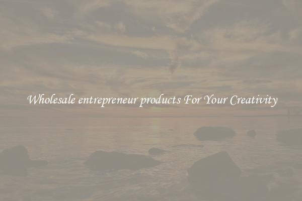 Wholesale entrepreneur products For Your Creativity