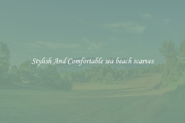 Stylish And Comfortable sea beach scarves