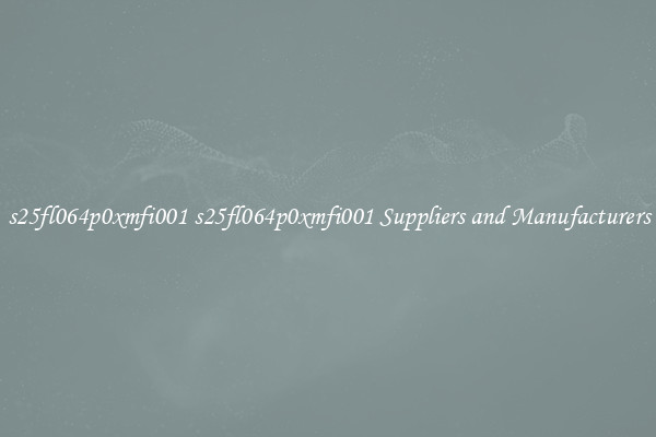 s25fl064p0xmfi001 s25fl064p0xmfi001 Suppliers and Manufacturers