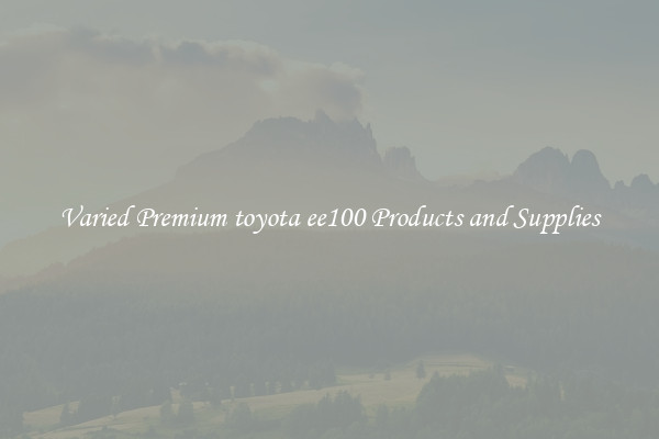 Varied Premium toyota ee100 Products and Supplies