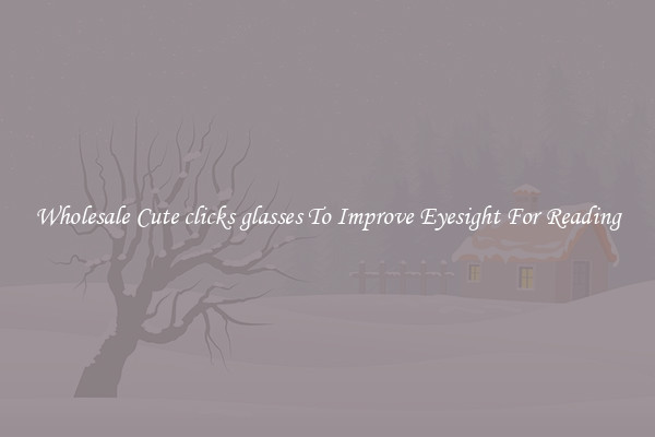 Wholesale Cute clicks glasses To Improve Eyesight For Reading