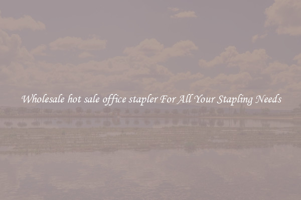 Wholesale hot sale office stapler For All Your Stapling Needs