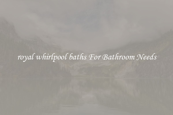 royal whirlpool baths For Bathroom Needs