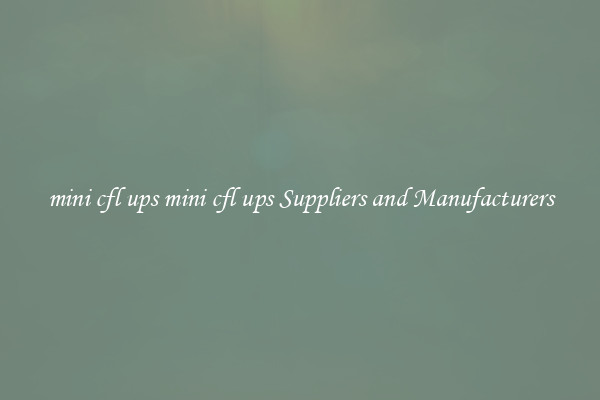 mini cfl ups mini cfl ups Suppliers and Manufacturers