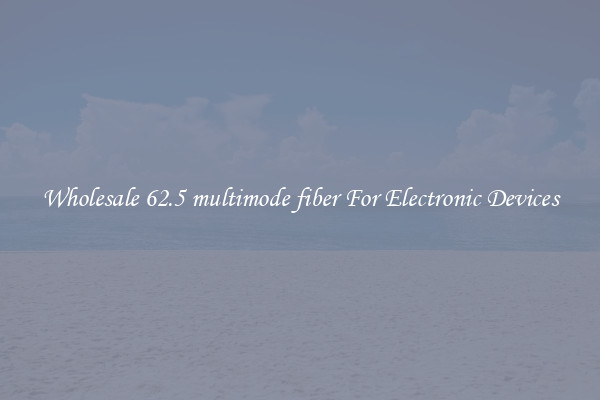 Wholesale 62.5 multimode fiber For Electronic Devices