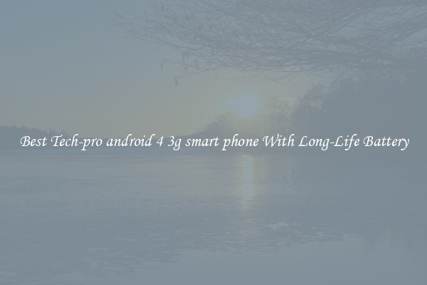 Best Tech-pro android 4 3g smart phone With Long-Life Battery