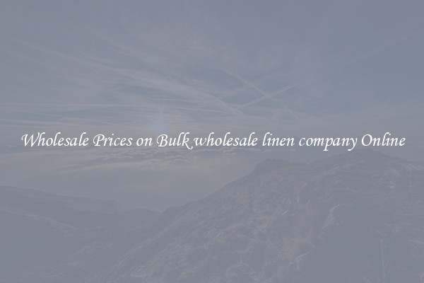 Wholesale Prices on Bulk wholesale linen company Online