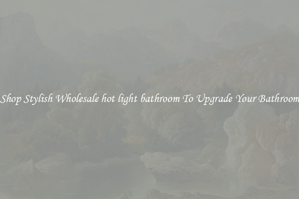 Shop Stylish Wholesale hot light bathroom To Upgrade Your Bathroom