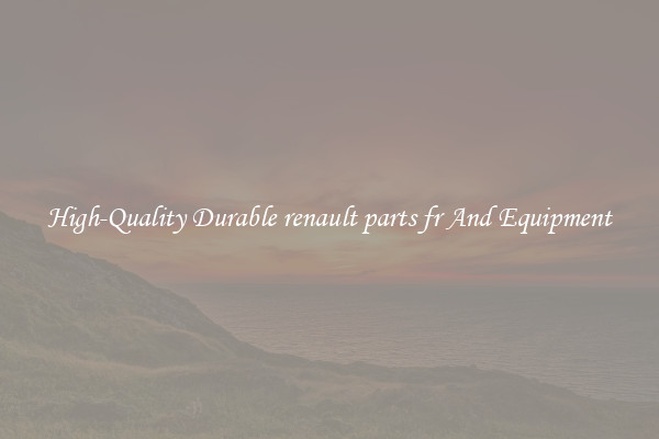 High-Quality Durable renault parts fr And Equipment