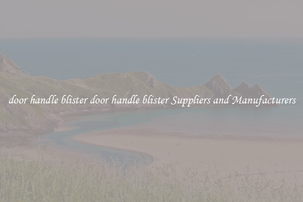 door handle blister door handle blister Suppliers and Manufacturers