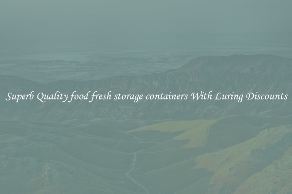 Superb Quality food fresh storage containers With Luring Discounts